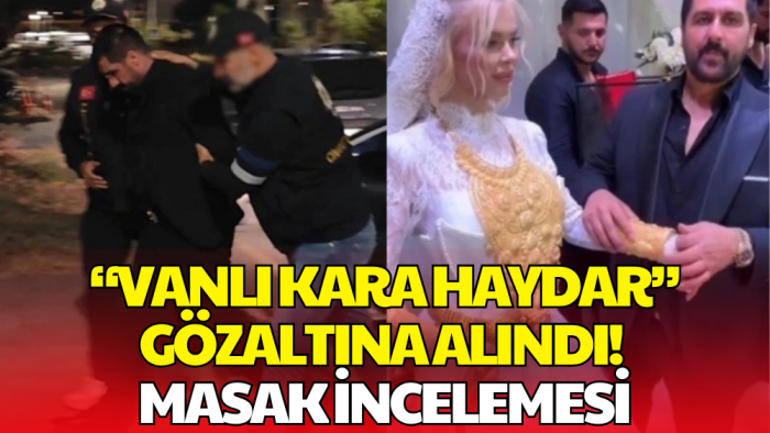 'Vanlı Kara Haydar' Gözaltında